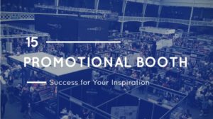 15 Promotional Booth Success for Your Inspiration