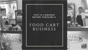 Tips and Things to Consider Before Pursuing a Food Cart Business