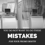 You Do Not Want To Do These Mistakes For Your Promo Booth