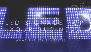 LED Signage for Your Business What Are Its Benefits.