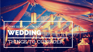 Tent Rentals for Your Wedding Things To Consider