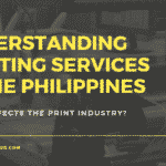 Understanding Printing Services in the Philippines and How It Affects The Print Industry