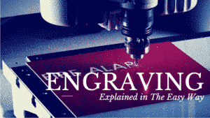 Engraving Explained in The Easy Way