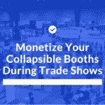 Monetize Your Collapsible Booths During Trade Shows