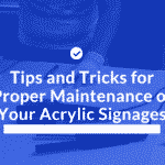 Tips and Tricks for Proper Maintenance of Your Acrylic Signages