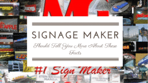 Your Signage Maker Should Tell You More About These Facts