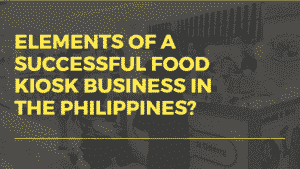 Elements of a Successful Food Kiosk Business in the Philippines.