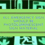 All Emergency sign should be photoluminescent sign material