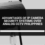 Advantages of IP Camera Security Systems over Analog CCTV Philippines