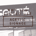 Why you should use Acrylic sign display?