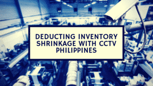 deducting inventory shrinkage with cctv philippines