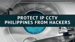 protect ip cctv philippines from hackers