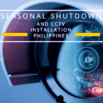 Seasonal shutdown and cctv installation Philippines