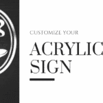 Customize your Acrylic sign