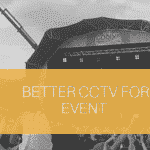 better CCTV for event