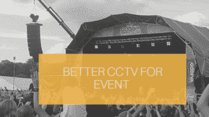 better cctv for event