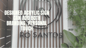 designed acrylic sign can add both branding personal touch